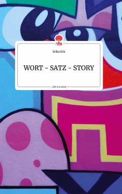 WORT - SATZ - STORY. Life is a Story - story.one - Eck, Erika