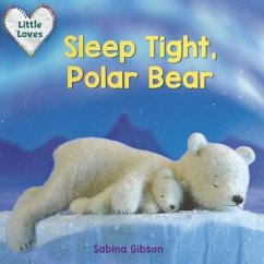 Sleep Tight, Polar Bear (Little Loves) - Gibson, Sabina
