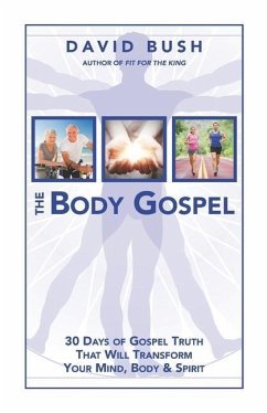 The Body Gospel: 30 Days of Gospel Truth That Will Transform Your Mind, Body and Spirit - Bush, David a.