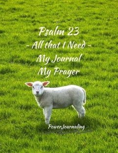 Psalm 23 All that I Need: My Journal My Prayer - Journaling, Power