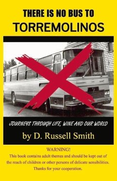 There Is No Bus to Torremolinos: Journeys Through Life, Wine and Our World - Smith, D. Russell