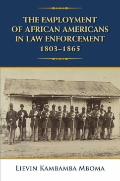 The Employment of African Americans in Law Enforcement, 1803-1865 - Mboma, Lievin Kambamba