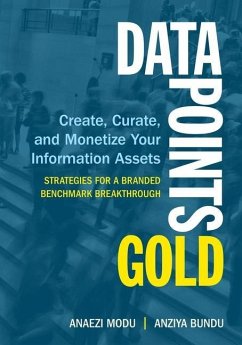 Data Points Gold: Create, Curate, and Monetize Your Information Assets - Bundu, Anziya; Modu, Anaezi