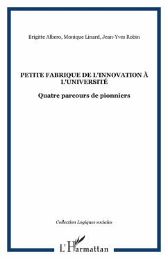 Petite fabrique de l'innovation à l'université - Robin, Jean-Yves; Linard, Monique; Albero, Brigitte