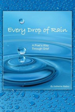 Every Drop of Rain: A Poet's Way Through Grief - Niebur, Katherine Ann