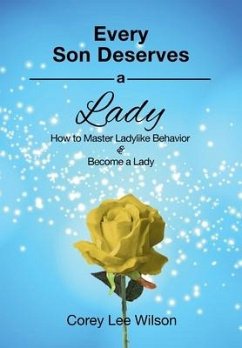 Every Son Deserves a Lady: How to Master Ladylike Behavior & Become a Lady - Wilson, Corey Lee