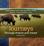 Journeys Through Prairie and Forest-Vol 4-Natures Bountiful Lessons: Poetic Essays On the Big Questions of Life-Nature's Bountiful Lessons