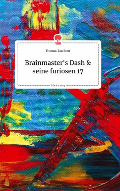 Brainmaster's Dash und seine furiosen 17. Life is a Story - story.one - Taschner, Thomas