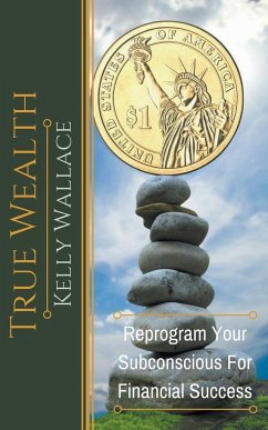 True Wealth - Reprogram Your Subconscious For Financial Success - Wallace, Kelly