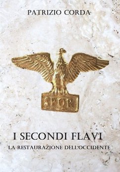 I Secondi Flavi. La Restaurazione dell'Occidente (eBook, ePUB) - Corda, Patrizio