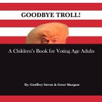 Goodbye Troll!: A Children's Book for Voting Age Adults