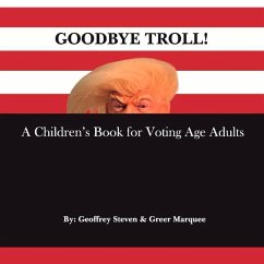 Goodbye Troll!: A Children's Book for Voting Age Adults - Marquee, Greer