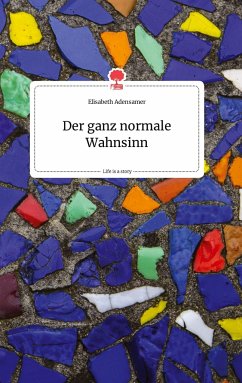 Der ganz normale Wahnsinn. Life is a Story - story.one - Adensamer, Elisabeth