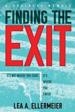 Finding the Exit: It's Not Where You Start, It's Where You Finish - Ellermeier, Lea A.