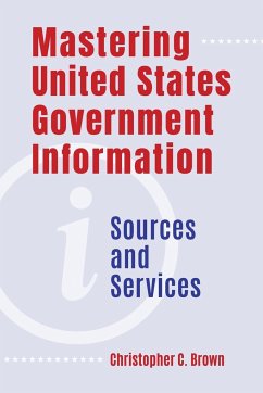 Mastering United States Government Information - Brown, Christopher
