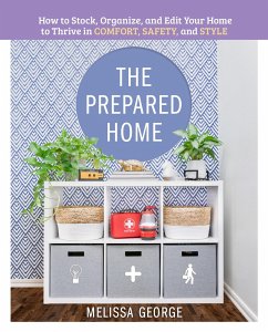 The Prepared Home: How to Stock, Organize, and Edit Your Home to Thrive in Comfort, Safety, and Style - George, Melissa