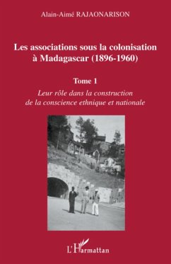 Les associations sous la colonisation à Madagascar (1896-1960) Tome 1 - Rajaonarison, Alain-Aimé