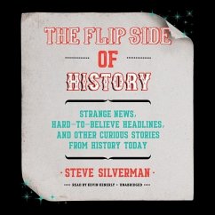 The Flip Side of History: Strange News, Hard-To-Believe Headlines, and Other Curious Stories from History - Silverman, Steve