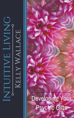 Intuitive Living - Developing Your Psychic Gifts - Wallace, Kelly