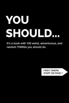 You Should... It's a book with 100 weird, adventurous, and random THINGs you should do. - Baine, Maggie; Henry, Daniel; Portie, Chris