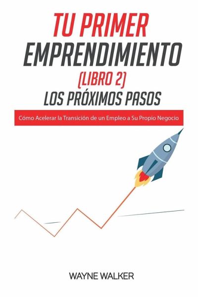 Tu Primer Emprendimiento(Libro 2) Los Próximos Pasos Tu Primer Emprendimiento(Libro 2) Los Próximos Pasos