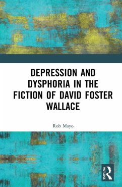 Depression and Dysphoria in the Fiction of David Foster Wallace (eBook, PDF) - Mayo, Rob