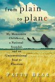 From Plain to Plane: My Mennonite Childhood, A National Scandal, and an Unconventional Soar to Freedom