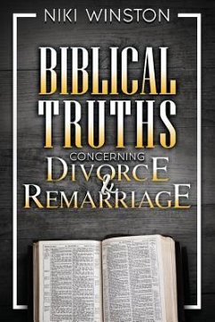 Biblical Truths Concerning Divorce and Remarriage - Winston, Niki
