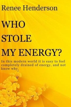 Who Stole My Energy?: In this modern world it is easy to feel completely drained of energy, and not know why. - Henderson, Renee
