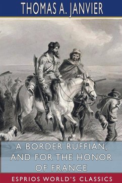 A Border Ruffian, and For the Honor of France (Esprios Classics) - Janvier, Thomas A.