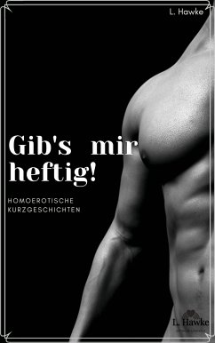 Gib's mir heftig! (eBook, ePUB) - Hawke, L.