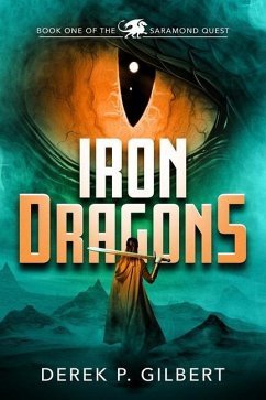 Iron Dragons: Book 1 of the Saramond Quest - Gilbert, Derek P.