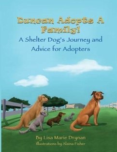 Duncan Adopts A Family! A Shelter Dog's Journey and Advice for Adopters - Drynan, Lisa Marie