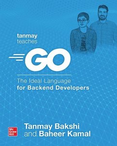 Tanmay Teaches Go: The Ideal Language for Backend Developers - Bakshi, Tanmay; Kamal, Baheer