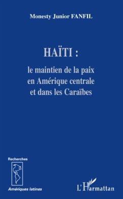Haïti: le maintien de la paix en Amérique centrale et dans les Caraïbes - Fanfil, Monesty Junior