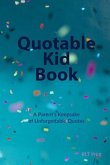 Quotable Kid Book: A Parent's Keepsake of Unforgettable Quotes