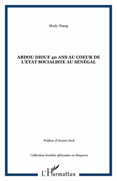 Abdou Diouf 40 ans au coeur de l'Etat socialiste au Sénégal - Niang, Mody