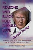 10 Reasons Why Black Folk Should Love Donald Trump: And Why We Should Show Him As Much Love On November 3rd