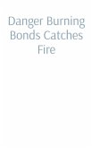 Danger Burning Bonds Catches Fire