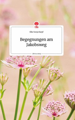 Begegnungen am Jakobsweg. Life is a Story - story.one - Karpf, Elke Sonja