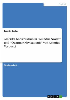 Amerika-Konstruktion in ''Mundus Novus'' und ''Quattuor Navigationis'' von Amerigo Vespucci - Sarlak, Jasmin