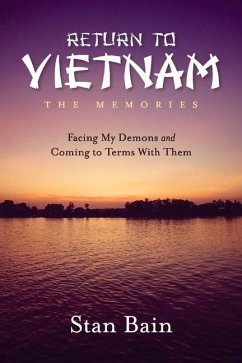 Return to Vietnam, the Memories: Facing My Demons and Coming to Terms with Them - Bain, Stan