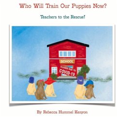 Who Will Train Our Puppies Now?: Teachers to the Rescue - Kenyon, Rebecca