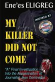 My Killer Did Not Come: &quote;A&quote; Final Investigation Into the Assassination of Journalist Jean Dominique