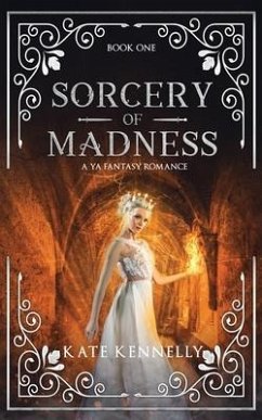 Sorcery of Madness: A YA Fantasy Romance: Book One - Kennelly, Kate