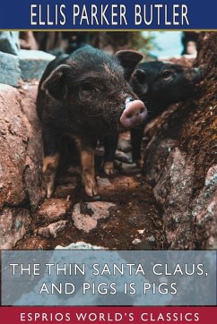 The Thin Santa Claus, and Pigs is Pigs (Esprios Classics) - Butler, Ellis Parker