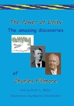 The Power of Unity the amazing Discoveries of Charles Fillmore - Miller, Ruth L.