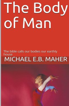 The Body of Man - Maher, Michael E. B.
