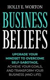 Business Beliefs: Upgrade Your Mindset to Overcome Self-Sabotage, Achieve Your Goals, and Transform Your Business (and Life) (eBook, ePUB)