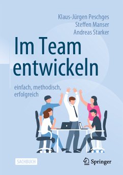 Im Team entwickeln – einfach, methodisch, erfolgreich (eBook, PDF) - Peschges, Klaus-Jürgen; Manser, Steffen; Starker, Andreas